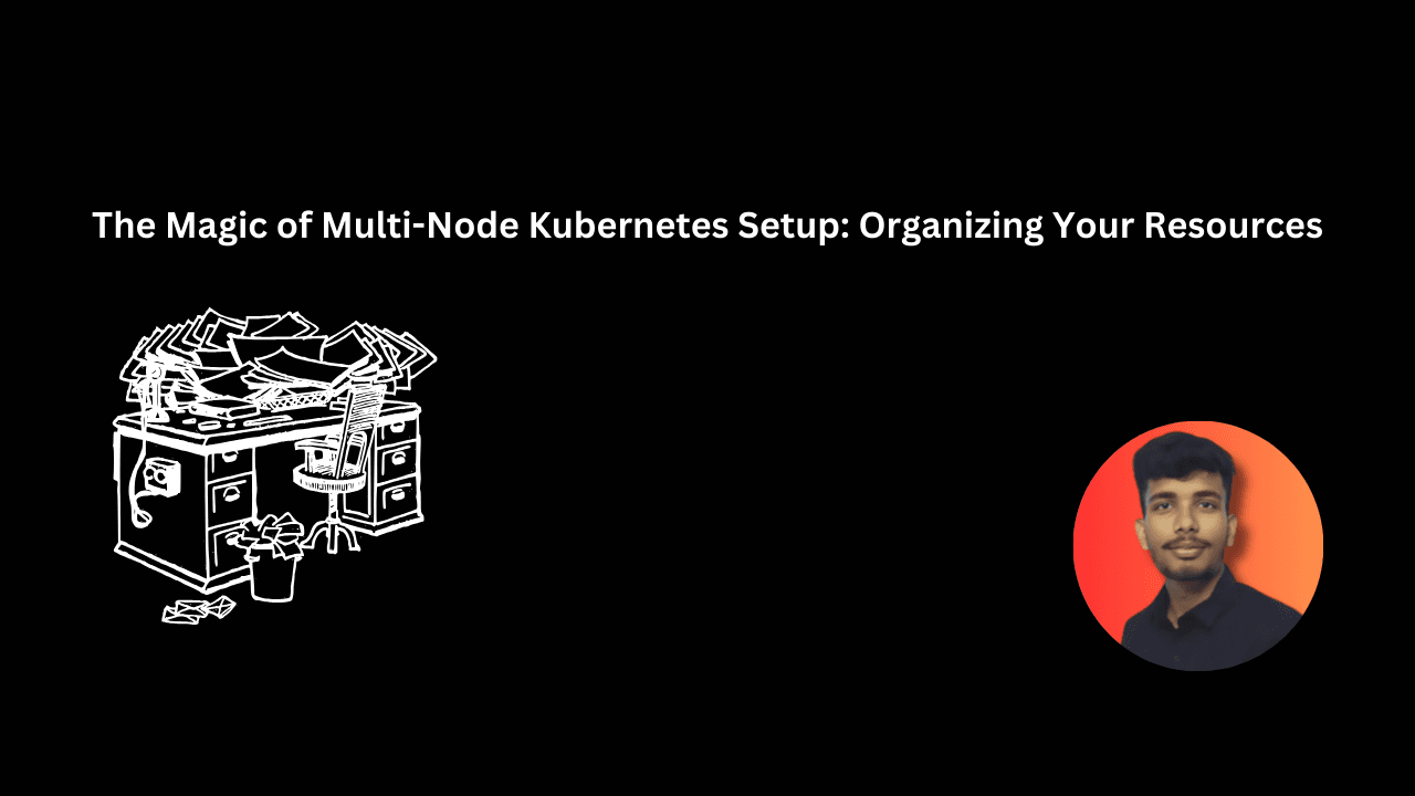 The Magic of Multi-Node Kubernetes Setup: Organizing Your Resources