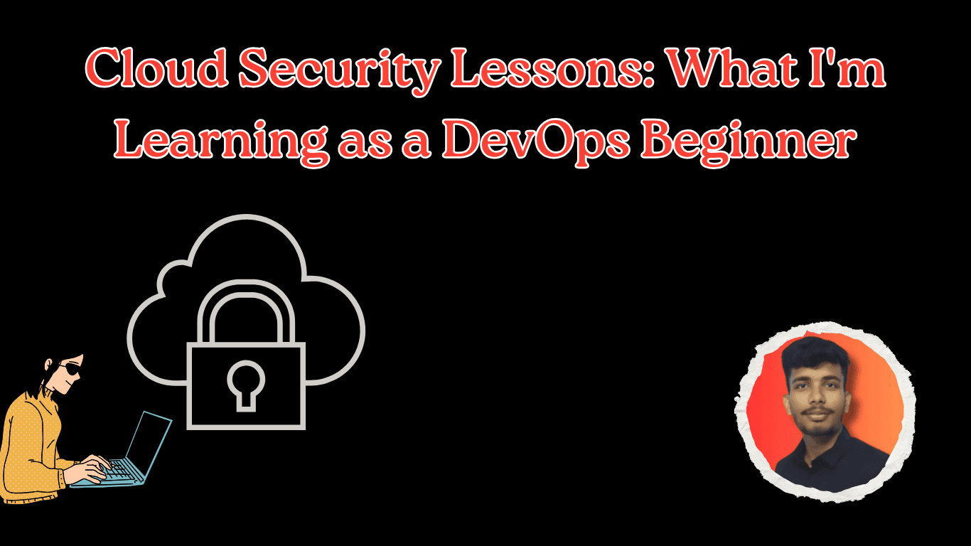Cloud Security Lessons: What I'm Learning as a DevOps Beginner