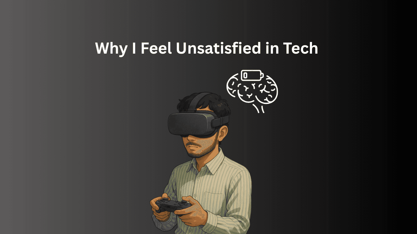 Why I Feel Unsatisfied in Tech (From My Own Journey)
