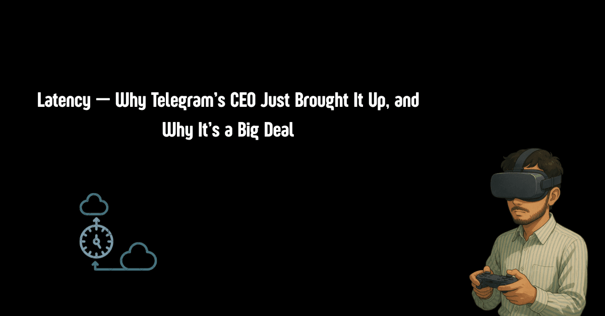 Latency—Why Telegram’s CEO Just Brought It Up, and Why It’s a Big Deal 🔥