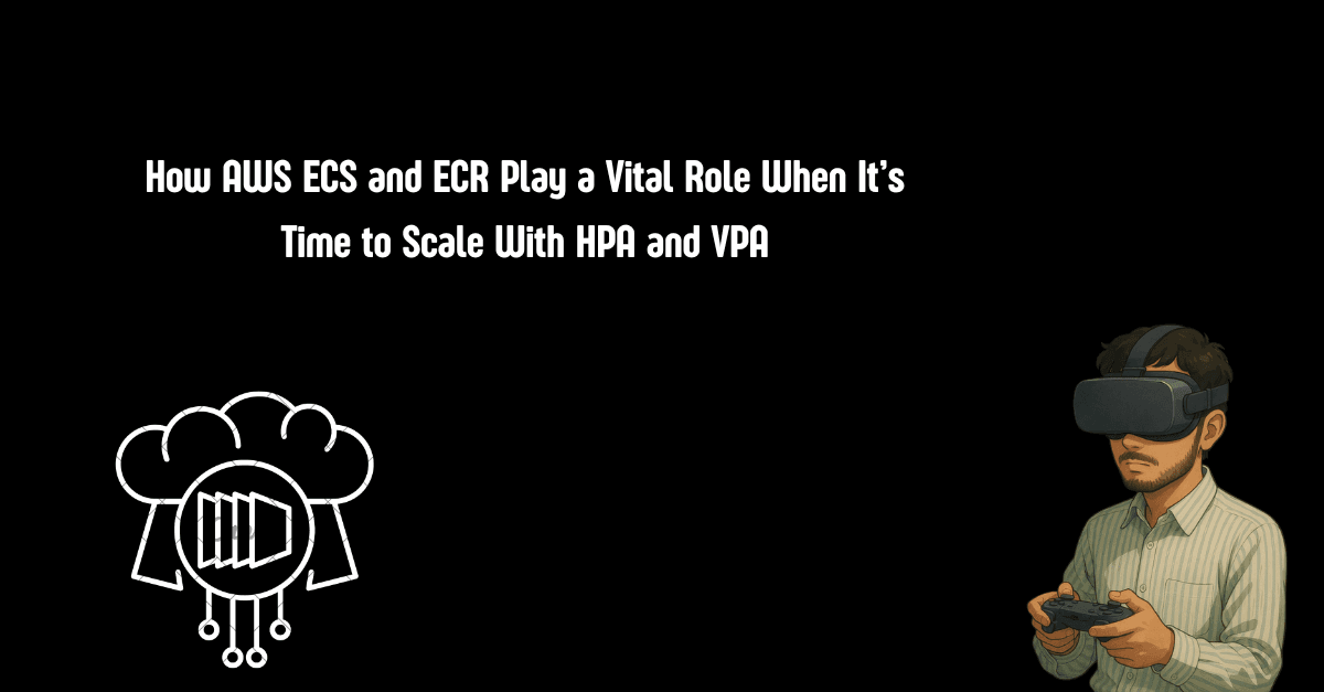 How AWS ECS and ECR Play a Vital Role When It’s Time to Scale With HPA and VPA