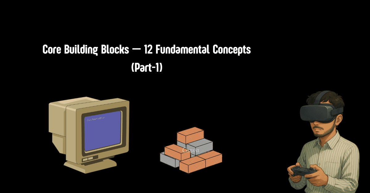 Core Building Blocks — 12 Fundamental Concepts (Part 1)